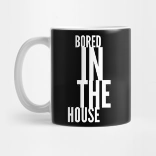 BORED in the House (white letters) Mug